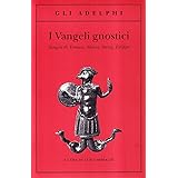 I vangeli gnostici. Vangeli di Tomaso, Maria, Verità, Filippo