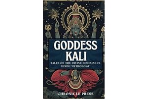 Goddess Kali: Tales of the Divine Feminine in Hindu Mythology