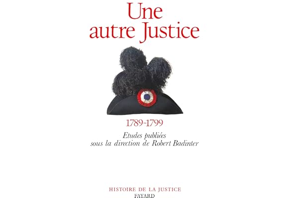 Une autre Justice: Contributions à l'histoire de la justice sous la Révolution française (1789-1799)