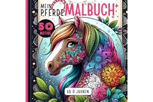 Pferde Malbuch für Mädchen ab 9 Jahren: Pferdebuch ideal als Geschenk für Mädchen und Teenager: 50 liebevolle Pferdemandalas und mehr zum Ausmalen und Entspannen