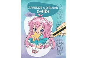 Aprende A Dibujar Chibi - Paso a Paso: Curso completo desde cero y a todo color para crear personajes anime y manga