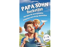 Papa Sohn Bucketlist: 100 Ideen für unvergessliche Erlebnisse und witzige Aktivitäten: Für Kinder im Alter von 1-6 Jahren - 3 in 1: Erinnerungs-Album, Ausfüllbuch und Inspirationsquelle