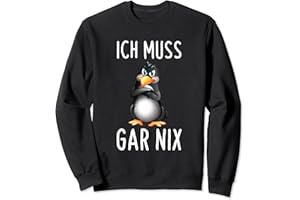 LUSTIGE IRONISCHE SPRUCH GESCHENKE Ich Muss Gar Nix Lustiges Pinguin Spruch Sweatshirt