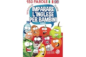 Learn Italian For Kids - Imparare l'Inglese per bambini: Picture Word Book Bilingual: Italian-English. Libro illustrato Bilingue: Inglese-Italiano. Teaching Italian to Preschoolers.
