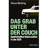 Das Grab unter der Couch: Spektakuläre Kriminalfälle in der DDR