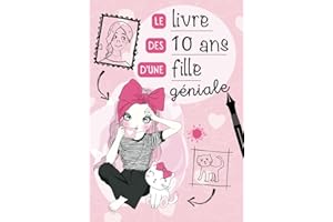 Le livre des 10 ans d'une fille géniale: Journal intime à compléter pour fille 10 ans - Exprimer ses émotions et confiance en soi - Cadeau anniversaire fille 10 ans