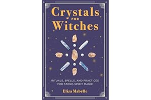 Crystals for Witches: Rituals, Spells, and Practices for Stone Spirit Magic