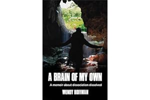 A Brain Of My Own: A Memoir About Dissociation Dissolved