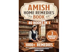 Amish Home Remedies Book: [40 in 1] 1000+ Herbal Remedies to Reclaim Nature’s Healing Power. Transform Your Family’s Wellness with Timeless Amish Wisdom and Holistic Traditions