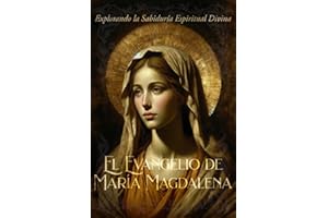 El Evangelio de María Magdalena: Explorando la Sabiduría Espiritual Divina