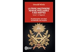 La franc-maçonnerie rendue intelligible à ses adeptes: Sa philosophie, son objet, sa méthode, ses moyens-L'apprenti (1)