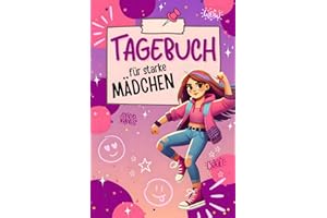 Tagebuch für starke Mädchen: Dein ganz persönlicher Begleiter auf dem Weg zu mehr Selbstvertrauen! Stärke dein Selbstbewusstsein durch positive Affirmationen und tägliche Selbstreflexion