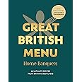 Great British Menu: Home Banquets: 80 Ultimate Recipes from Britain’s Best Chefs