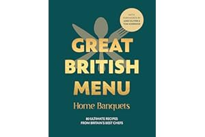 Great British Menu: Home Banquets: 80 Ultimate Recipes from Britain’s Best Chefs