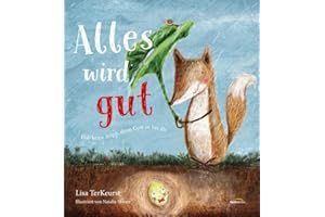 Alles wird gut: Hab keine Angst, denn Gott ist bei dir