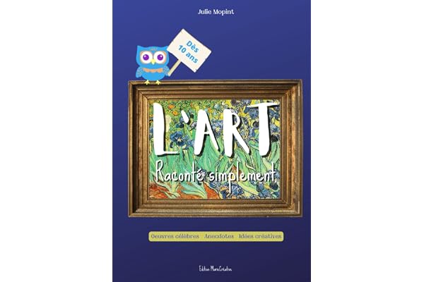 L'art raconté simplement: Un livre relié, couverture rigide, sur les plus grands peintres de tous les temps et leurs œuvres, anecdotes et idées créatives...