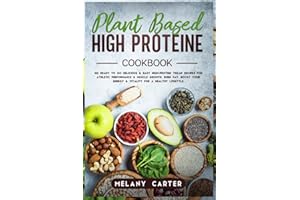 PLANT BASED HIGH PROTEIN COOKBOOK: 122 Ready to go Delicious & Easy High-Protein Vegan Recipes For Athletic Performance & muscle growth. Burn Fat, boost your energy & vitality for a Healthy lifestyle