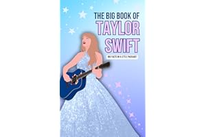 The Big Book of Taylor Swift: 100+ Essential Facts, Quotes, Quizzes & More | Taylor Swift Biography for Kids, Teens, Adults: A Biography Chapter Novel ... Adults | Real Facts including the Eras Tour