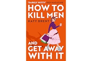 How to Kill Men and Get Away With It: A deliciously dark, hilariously twisted debut psychological thriller, about friendship, love and murder: Book 1 (Kitty Collins)