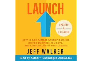 Launch: How to Sell Almost Anything Online, Build a Business You Love, and Live the Life of Your Dreams