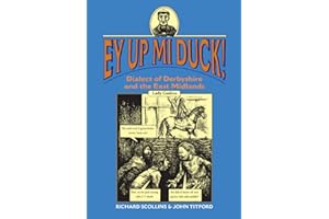Ey Up Mi Duck!: Dialect of Derbyshire and the East Midlands (Regional Dialects & Humour)