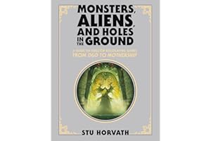 Monsters, Aliens, and Holes in the Ground, Deluxe Edition: A Guide to Tabletop Roleplaying Games from D&D to Mothership