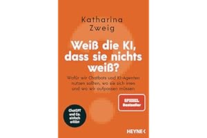 Weiß die KI, dass sie nichts weiß?: Wofür wir Chatbots und KI-Agenten nutzen sollten, wo sie sich irren und wo wir aufpassen müssen - ChatGPT und Co. ... - SPIEGEL-Bestseller (Künstliche Intelligenz)
