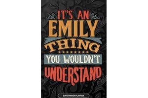 Emily: It's An Emily Thing You Wouldn't Understand - Emily Name Planner With Notebook Journal Calendar Personel Goals Password Manager & Much More, Perfect Gift For A Female Called Emily