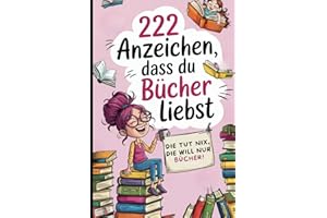 222 Anzeichen, dass du Bücher liebst: Das perfekte Geschenk für Buchliebhaber mit ironischen Alltagsbeobachtungen, Lese-Macken und Regal-Philosophie