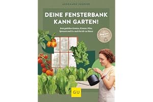 Deine Fensterbank kann Garten!: Jetzt gedeihen Gemüse, Kräuter, Pilze, Sprossen und Co. auch bei dir zu Hause. Wir mögen's nachhaltig: Mit Regrow-Projekten (GU Balkon)