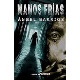 Manos fr&iacute;as: Una historia de terror, suspense y misterio.: 1 (Serie AVERNO. Terror, suspense, thriller psicol&oacute;gico, misterio.