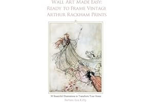Wall Art Made Easy: Ready to Frame Vintage Arthur Rackham Prints: 30 Beautiful Illustrations to Transform Your Home