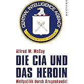 Die CIA und das Heroin: Weltpolitik durch Drogenhandel