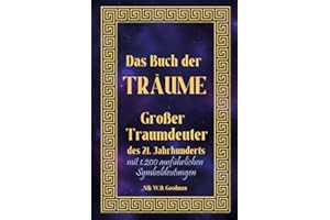 Buch der Träume: Großer Traumdeuter des 21. Jahrhunderts mit fast 1.200 sehr ausführlich beschriebenen Traumsymbolen und viel spannender Info rund um ... die Traumerinnerung und das luzide Träumen
