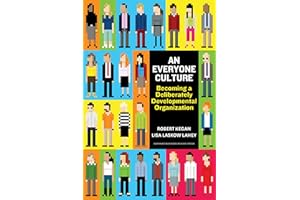 HARVARD BUSINESS REVIEW PRESS Everyone Culture: Becoming a Deliberately Developmental Organization