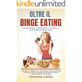 OLTRE IL BINGE EATING | Comprendi le Emozioni e Supera il Disturbo Alimentare: Supera le Abbuffate, Gestisci le Emozioni per 