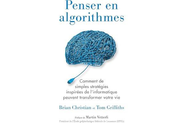 Penser en algorithmes: Comment de simples stratégies inspirées de l'informatique peuvent transformer votre vie