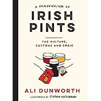 A Compendium of Irish Pints: The Culture, Customs and Craic