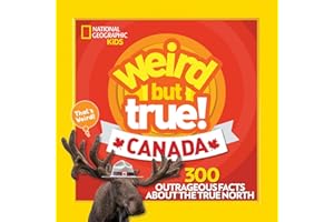 Weird But True Canada: 300 Outrageous Facts About the True North