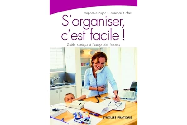 S'ORGANISER C'EST FACILE.GUIDE PRATIQUE A L'USAGE DES FEMMES