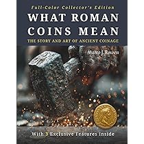 WHAT ROMAN COINS MEAN: A Journey Through Ancient Minting and the