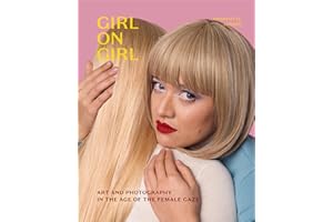 Girl on Girl: Art and Photography in the Age of the Female Gaze