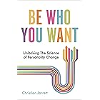 Be Who You Want: Unlocking the Science of Personality Change