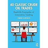 40 Classic Crude Oil Trades: Real-Life Examples of Innovative Trading (Routledge Classic Market Trades)