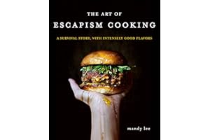 The Art of Escapism Cooking: A Survival Story, with Intensely Good Flavors