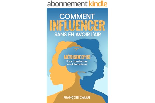 Comment INFLUENCER sans en avoir l'air : Méthode EPIIC – Pour transformer vos interactions