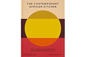 The contemporary african kitchen: Home cooking recipes from the leading chefs of Africa