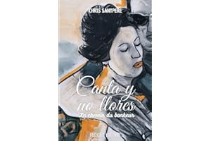 Canta y no llores, le chemin du bonheur: Récit de vie
