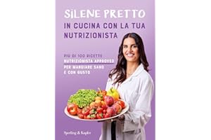 In cucina con la tua nutrizionista. Più di 100 ricette nutrizionista approved per mangiare sano e con gusto