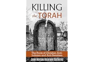 Killing the Torah: The Roots of Christian Anti-Judaism and Anti-Semitism
